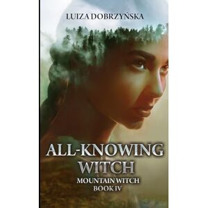 Dobrzynska, Luiza All-Knowing Witch: Mountain Witch Book IV Dobrzynska, Luiza All-Knowing Witch: Mountain Witch Book IV