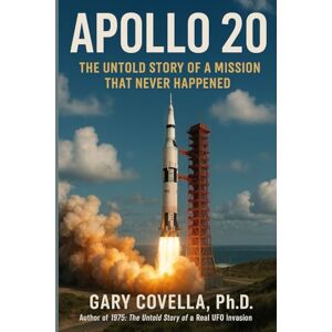 Covella Ph.D., Gary Apollo 20: The Untold Story of a Mission That Never Happened Covella Ph.D., Gary Apollo 20: The Untold Story of a Mission That Never Happened