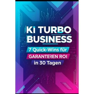 Gieske, Erik KI Turbo Business: 7 Quick-Wins für garantierten ROI in 30 Tagen Gieske, Erik KI Turbo Business: 7 Quick-Wins für garantierten ROI in 30 Tagen