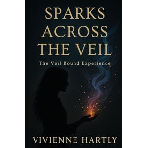 Hartly, Vivienne Sparks Across the Veil (The Veil Bound Experience) Hartly, Vivienne Sparks Across the Veil (The Veil Bound Experience)