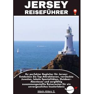 Ahlers, Warin S. JERSEY REISEFÜHRER: Ihr perfekter Begleiter für Jersey: Entdecken Sie Top-Attraktionen, versteckte Juwelen, lokale Spezialitäten, Outdoor-Abenteuer ... für ein unvergessliches Inselerlebnis Ahlers, Warin S. JERSEY REISEFÜHRER: Ihr perfekter Begleiter für Jersey: Entdecken Sie Top-Attraktionen, versteckte Juwelen, lokale Spezialitäten, Outdoor-Abenteuer ... für ein unvergessliches Inselerlebnis