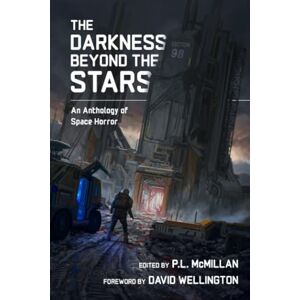 McMillan, P.L. The Darkness Beyond The Stars: An Anthology of Space Horror McMillan, P.L. The Darkness Beyond The Stars: An Anthology of Space Horror