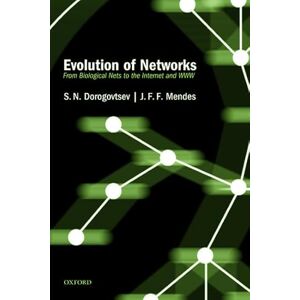 Dorogovtsev, S. N. Evolution of Networks: From Biological Nets To The Internet And Www Dorogovtsev, S. N. Evolution of Networks: From Biological Nets To The Internet And Www