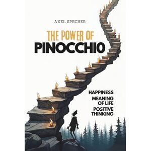 Specker, Axel The Power of Pinocchio: Happiness, Meaning of Life, Positive Thinking Specker, Axel The Power of Pinocchio: Happiness, Meaning of Life, Positive Thinking