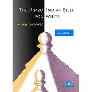 Pavlovic, Milos The Nimzo-Indian Bible for White Volume 1: A Complete Repertoire for White (Bible Series) Pavlovic, Milos The Nimzo-Indian Bible for White Volume 1: A Complete Repertoire for White (Bible Series)
