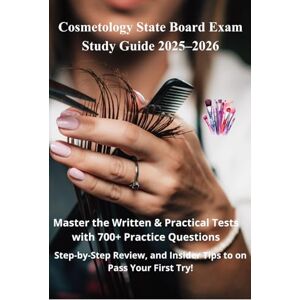 Mitchell, Ava Cosmetology State Board Exam Study Guide 2025–2026: Master the Written & Practical Tests with 700+ Practice Questions, Step-by-Step Review, and Insider Tips to Pass on Your First Try! Mitchell, Ava Cosmetology State Board Exam Study Guide 2025–2026: Master the Written & Practical Tests with 700+ Practice Questions, Step-by-Step Review, and Insider Tips to Pass on Your First Try!