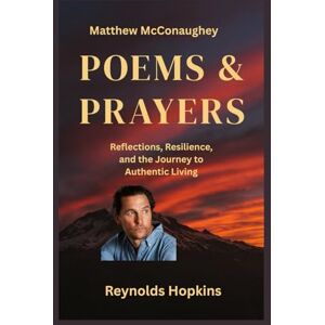 Hopkins, Reynolds Matthew McConaughey Poems & Prayers: Reflections, Resilience, and the Journey to Authentic Living Hopkins, Reynolds Matthew McConaughey Poems & Prayers: Reflections, Resilience, and the Journey to Authentic Living
