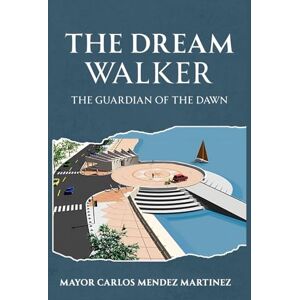 Mendez Martinez, Mayor Carlos The Dream Walker: “The Guardian of the Dawn” Mendez Martinez, Mayor Carlos The Dream Walker: “The Guardian of the Dawn”