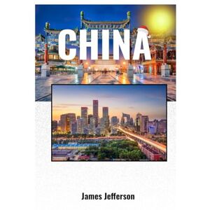 Jefferson, James China travel guide 2026: Detailed Itineraries—Travel Like a Local With Insider Tips & More Jefferson, James China travel guide 2026: Detailed Itineraries—Travel Like a Local With Insider Tips & More