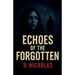 Nicholas, B Echoes of the Forgotten: 1 (Mind Chronicles) Nicholas, B Echoes of the Forgotten: 1 (Mind Chronicles)