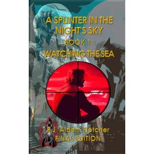 Fletcher, Mr R.J. 'Aiden' A Splinter in the Night's Sky. Book 1: Watching the sea 5x8: Paperback sizing to match rest of series. Fletcher, Mr R.J. 'Aiden' A Splinter in the Night's Sky. Book 1: Watching the sea 5x8: Paperback sizing to match rest of series.