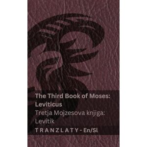 Kjv The Third Book of Moses; Leviticus / Tretja Mojzesova knjiga; Levitik (The Bible / Biblija): Tranzlaty English Slovensčina Kjv The Third Book of Moses; Leviticus / Tretja Mojzesova knjiga; Levitik (The Bible / Biblija): Tranzlaty English Slovensčina