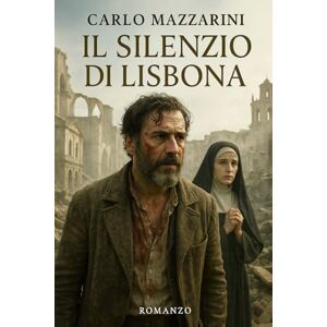 MAZZARINI, CARLO Il Silenzio di Lisbona: Dopo il terremoto, il pensiero. Dopo la morte, la fede. MAZZARINI, CARLO Il Silenzio di Lisbona: Dopo il terremoto, il pensiero. Dopo la morte, la fede.