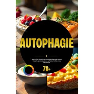 Excellence, Chef Autophagie: Wie du die natürliche Autophagie aktivierst und Energie gewinnst, ohne auf leckeres Essen zu verzichten Excellence, Chef Autophagie: Wie du die natürliche Autophagie aktivierst und Energie gewinnst, ohne auf leckeres Essen zu verzichten