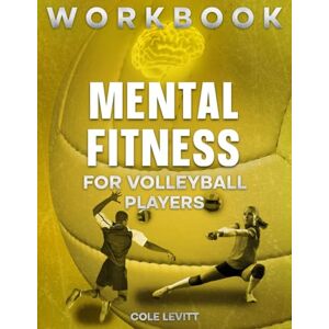Levitt, Cole Mental Fitness for Volleyball Players Workbook (Mental Fitness for Young Athletes) Levitt, Cole Mental Fitness for Volleyball Players Workbook (Mental Fitness for Young Athletes)