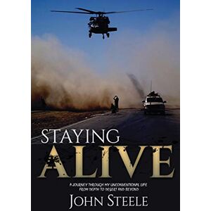 Steele, John Staying Alive: A collection of true stories from depth to desert and beyond.: 1 (First Edition) Steele, John Staying Alive: A collection of true stories from depth to desert and beyond.: 1 (First Edition)