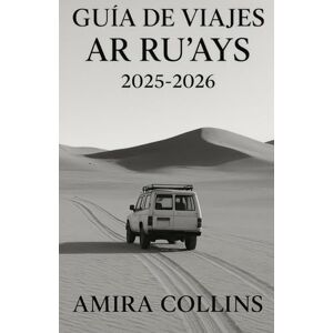 COLLINS, AMIRA GUÍA DE VIAJES AR RU'AYS 2025-2026: Explora Qatar más allá de Doha con esta guía de viaje definitiva de Ar Ru'ays, tu planificador de viajes de Qatar ... lleno de ideas para viajes por carretera, COLLINS, AMIRA GUÍA DE VIAJES AR RU'AYS 2025-2026: Explora Qatar más allá de Doha con esta guía de viaje definitiva de Ar Ru'ays, tu planificador de viajes de Qatar ... lleno de ideas para viajes por carretera,