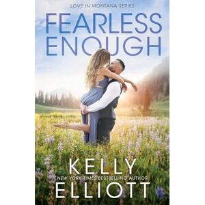 Elliott, Kelly Fearless Enough: 1 (Love in Montana) Elliott, Kelly Fearless Enough: 1 (Love in Montana)