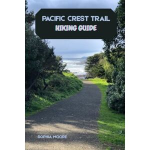 MOORE, SOPHIA PACIFIC CREST TRAIL HIKING GUIDE (WONDERS OF FOOT: EXPLORING THE WORLDS GREATEST HIKES) MOORE, SOPHIA PACIFIC CREST TRAIL HIKING GUIDE (WONDERS OF FOOT: EXPLORING THE WORLDS GREATEST HIKES)