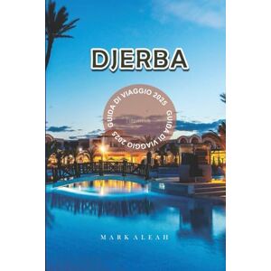Aleah, Mark Djerba Guida di Viaggio 2025: Esplora il paradiso insulare tunisino con consigli, attrazioni, spiagge, cucina e programmazione viaggio Aleah, Mark Djerba Guida di Viaggio 2025: Esplora il paradiso insulare tunisino con consigli, attrazioni, spiagge, cucina e programmazione viaggio