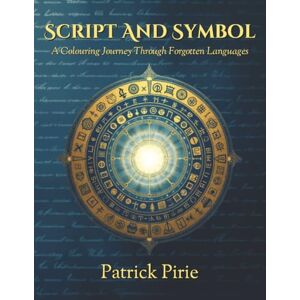 Pirie, Patrick Script and Symbol: A Colouring Journey Through Forgotten Languages Pirie, Patrick Script and Symbol: A Colouring Journey Through Forgotten Languages