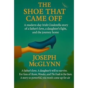 McGlynn, Joseph The Shoe That Came Off: A modern day Irish Cinderella story of a father's love, a daughter's fight, and the journey home. McGlynn, Joseph The Shoe That Came Off: A modern day Irish Cinderella story of a father's love, a daughter's fight, and the journey home.