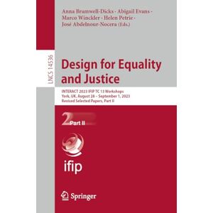 Design for Equality and Justice: INTERACT 2023 IFIP TC 13 Workshops, York, UK, August 28 – September 1, 2023, Revised Selected Papers, Part II: 14536 (Lecture Notes in Computer Science, 14536) Design for Equality and Justice: INTERACT 2023 IFIP TC 13 Workshops, York, UK, August 28 – September 1, 2023, Revised Selected Papers, Part II: 14536 (Lecture Notes in Computer Science, 14536)