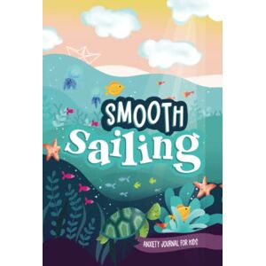 June & Lucy Kids Smooth Sailing: Anxiety Journal for Kids June & Lucy Kids Smooth Sailing: Anxiety Journal for Kids