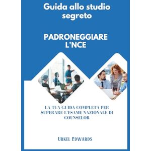 Edwards, Urkel Padroneggiare l'NCE: La tua guida completa per superare l'esame nazionale di counselor Edwards, Urkel Padroneggiare l'NCE: La tua guida completa per superare l'esame nazionale di counselor