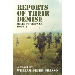 Grasso, William Peter REPORTS OF THEIR DEMISE (MILES TO VIETNAM) Grasso, William Peter REPORTS OF THEIR DEMISE (MILES TO VIETNAM)