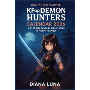 LUNA, DIANA KPop Demon Hunters Calendar 2026: A K-Drama Fantasy Anime-Style 13-Month Planner LUNA, DIANA KPop Demon Hunters Calendar 2026: A K-Drama Fantasy Anime-Style 13-Month Planner