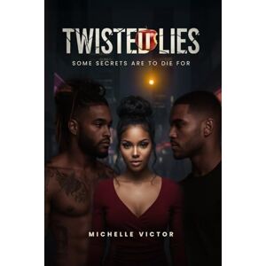 Victor, Michelle Twisted Lies: Some Secrets Are To Die For Victor, Michelle Twisted Lies: Some Secrets Are To Die For
