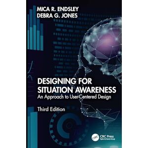 Endsley, Mica R. Designing for Situation Awareness: An Approach to User-Centered Design, Third Edition Endsley, Mica R. Designing for Situation Awareness: An Approach to User-Centered Design, Third Edition