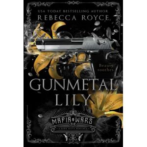 Royce, Rebecca Gunmetal Lily: A Dark Mafia Romance (Mafia Wars) Royce, Rebecca Gunmetal Lily: A Dark Mafia Romance (Mafia Wars)