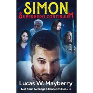 Mayberry, Lucas W. Simon: Superhero Continuum (Not Your Average Chronicles) Mayberry, Lucas W. Simon: Superhero Continuum (Not Your Average Chronicles)