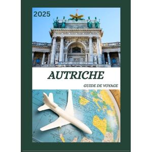 GIFFORD, JANET GUIDE DE VOYAGE AUTRICHE 2025: Découvrez l'Autriche Découvrez la capitale historique comme un local : sites à voir, trésors cachés, nourriture et ... conseils d'initiés pour un voyage inoubliable GIFFORD, JANET GUIDE DE VOYAGE AUTRICHE 2025: Découvrez l'Autriche Découvrez la capitale historique comme un local : sites à voir, trésors cachés, nourriture et ... conseils d'initiés pour un voyage inoubliable