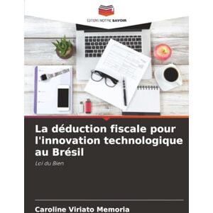 Viriato Memoria, Caroline La déduction fiscale pour l'innovation technologique au Brésil: Loi du Bien Viriato Memoria, Caroline La déduction fiscale pour l'innovation technologique au Brésil: Loi du Bien