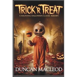Macleod, Duncan Trick 'r Treat: A Haunting Halloween Classic Reborn: Exploring the 2025 4K Restoration, Timeless Horror, and the Legacy of Sam's Mischief (Movie Guides) Macleod, Duncan Trick 'r Treat: A Haunting Halloween Classic Reborn: Exploring the 2025 4K Restoration, Timeless Horror, and the Legacy of Sam's Mischief (Movie Guides)