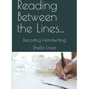Lowe, Sheila Reading Between The Lines: Decoding Handwriting (Handwriting Psychology) Lowe, Sheila Reading Between The Lines: Decoding Handwriting (Handwriting Psychology)
