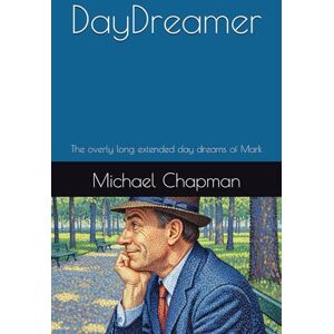 Chapman, Michael D DayDreamer: The overly long extended day dreams of Mark Chapman, Michael D DayDreamer: The overly long extended day dreams of Mark