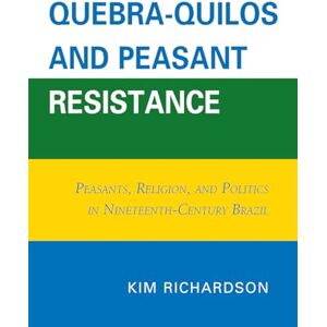 University Press of America Quebra-Quilos and Peasant Resistance: Peasants, Religion, and Politics in Nineteenth-Century Brazil University Press of America Quebra-Quilos and Peasant Resistance: Peasants, Religion, and Politics in Nineteenth-Century Brazil