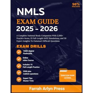 Press, Farrah Arlyn NMLS EXAM STUDY GUIDE 2025-2026: A Complete National Study Companion With 2,500+ Practice Items, 15 Full-Length SAFE Simulations, and 50 Expert Insights To Outsmart Difficult Questions Press, Farrah Arlyn NMLS EXAM STUDY GUIDE 2025-2026: A Complete National Study Companion With 2,500+ Practice Items, 15 Full-Length SAFE Simulations, and 50 Expert Insights To Outsmart Difficult Questions
