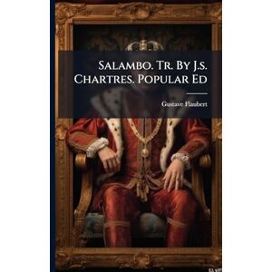Flaubert, Gustave Salambo. Tr. By J.s. Chartres. Popular Ed Flaubert, Gustave Salambo. Tr. By J.s. Chartres. Popular Ed