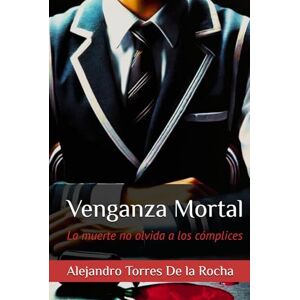 Torres De la Rocha, Alejandro Venganza Mortal Torres De la Rocha, Alejandro Venganza Mortal