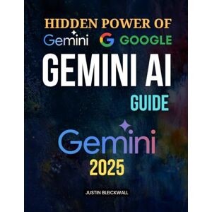 Justin Bleickwall Hidden Power of Google Gemini AI Guide: Master AI Prompt Techniques Build Scalable Online Income and Optimize Digital Growth Using Strategic Automation With No Technical Experience Required Justin Bleickwall Hidden Power of Google Gemini AI Guide: Master AI Prompt Techniques Build Scalable Online Income and Optimize Digital Growth Using Strategic Automation With No Technical Experience Required