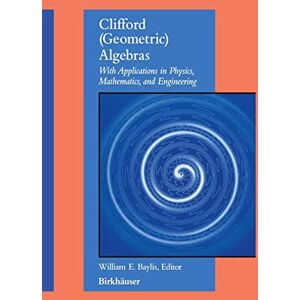 Baylis, William E. Clifford (Geometric) Algebras: with applications to physics, mathematics, and engineering Baylis, William E. Clifford (Geometric) Algebras: with applications to physics, mathematics, and engineering