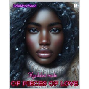 Wood, Bella Mary Mandalas made of pieces of Love, or Visually personalized coloring book: symbols of love coloring book Wood, Bella Mary Mandalas made of pieces of Love, or Visually personalized coloring book: symbols of love coloring book