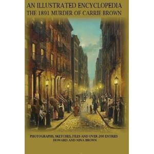 Brown, Howard and Nina An Illustrated Encyclopedia:The1891 Murder Of Carrie Brown Brown, Howard and Nina An Illustrated Encyclopedia:The1891 Murder Of Carrie Brown