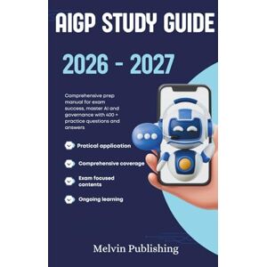 Publishing, Melvin AIGP STUDY GUIDE 2026 2027: Comprehensive prep manual for exam success, master AI and governance with 400 + practice questions and answers Publishing, Melvin AIGP STUDY GUIDE 2026 2027: Comprehensive prep manual for exam success, master AI and governance with 400 + practice questions and answers