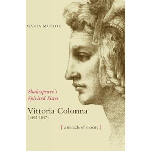 Dr. Musiol, Maria Shakespeare's Spiriterd Sister VITTORIA COLONNA Dr. Musiol, Maria Shakespeare's Spiriterd Sister VITTORIA COLONNA
